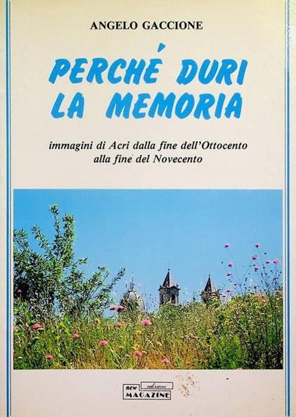 Perch duri la memoria: immagini di Acri dalla fine dell'Ottocento alla fine del Novecento - Angelo Gaccione - copertina