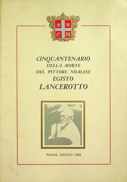 Cinquantenario della morte del pittore noalese Egisto Lancerotto: Noale, giugno 1968 - copertina
