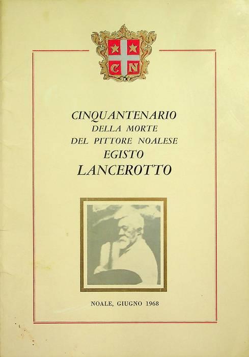 Cinquantenario della morte del pittore noalese Egisto Lancerotto: Noale, giugno 1968 - copertina