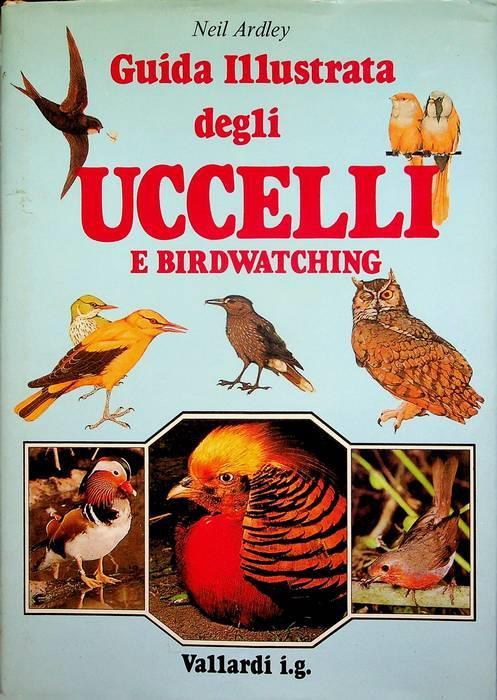 Guida illustrata degli uccelli e birdwatching - Neil Ardley - copertina