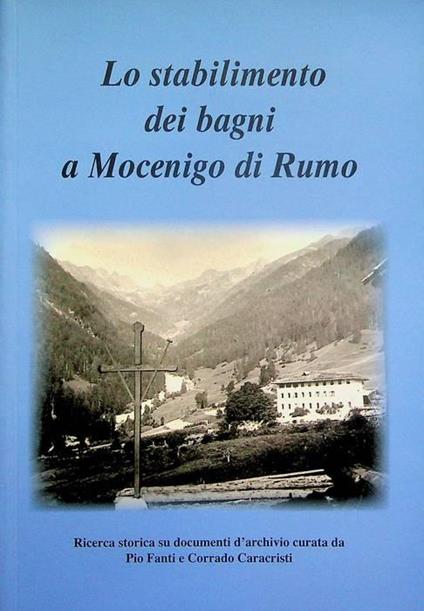 Lo  stabilimento dei bagni a Mocenigo di Rumo: ricerca storica su documenti d'archivio - copertina