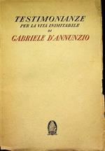 Testimonianze per la vita inimitabile di Gabriele D'Annunzio