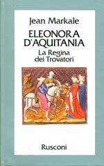 ELEONORA D'AQUITANIA. La Regina dei Trovatori