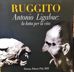 Ruggito. Antonio Ligabue. Firenze, Palazzo Pitti, Galleria d’arte moderna. 30 ottobre 2010 – 16 gennaio 2011