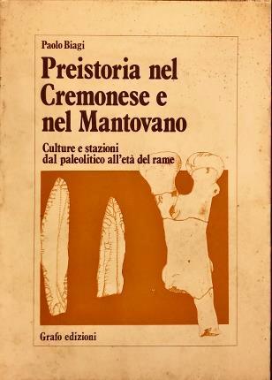 Preistoria nel Cremonese e nel Mantovano - Paolo Biagi - copertina