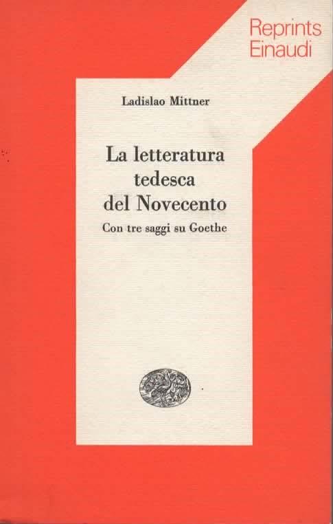 La letteratura tedesca del Novecento. Con tre saggi su Goethe - Ladislao Mittner - Libro Usato - Einaudi - | IBS