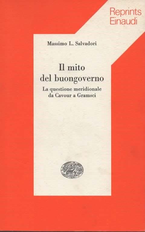 Il mito del buongoverno. La questione meridionale da Cavour a Gramsci - Massimo L. Salvadori - copertina