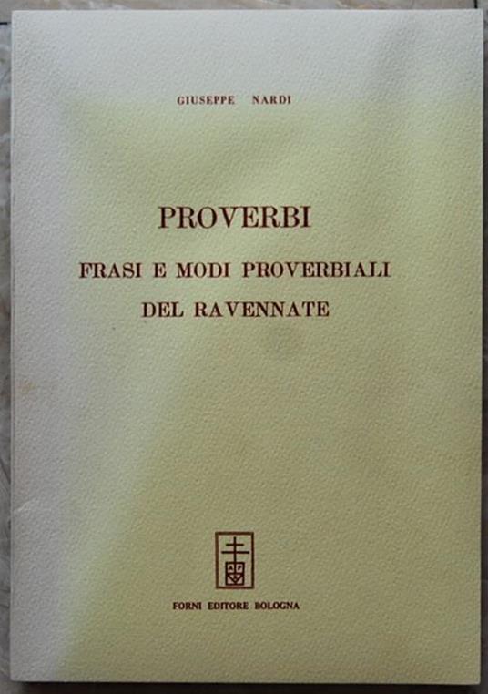 Proverbi Frasi E Modi Proverbiali Del Ravennate - Giuseppe Nardi - copertina