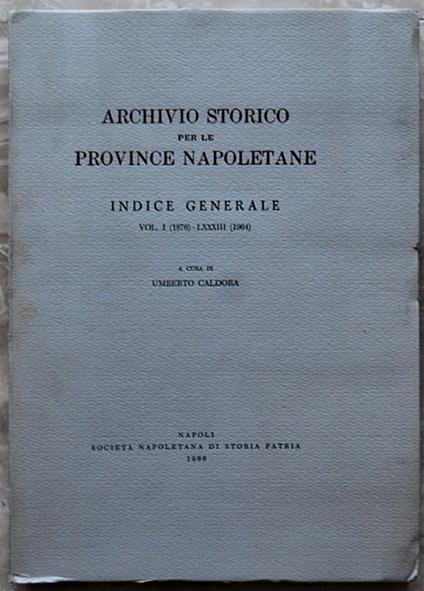 Archivio Storico Per Le Province Napoletane. Indice Generale. Vol. I (1876) Lxxxiii (1964) - Umberto Caldora - copertina