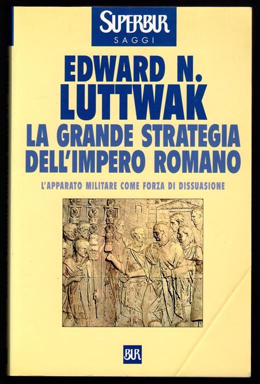 La grande strategia dell'Impero Romano. L'apparato militare come forza di dissuasione - Edward N. Luttwak - copertina