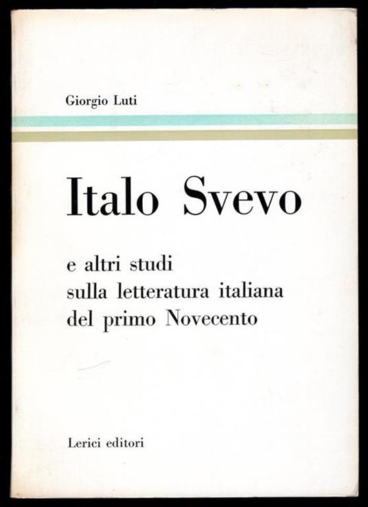 Italo Svevo e altri studi sulla letteratura italiana del primo Novecento - Giorgio Luti - copertina
