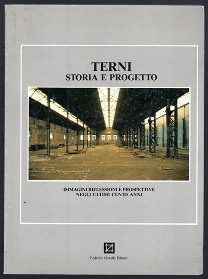 Terni. Storia e progetto. Immagini riflessioni e prospettive negli ultimi cento anni - copertina