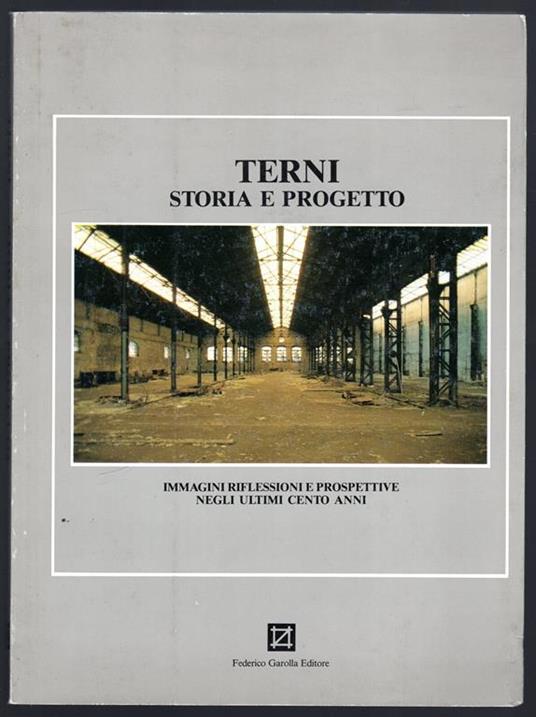 Terni. Storia e progetto. Immagini riflessioni e prospettive negli ultimi cento anni - copertina