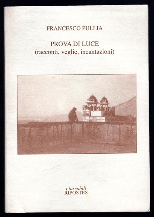 Prova di luce, racconti, veglie, incantazioni - Francesco Pullia - copertina