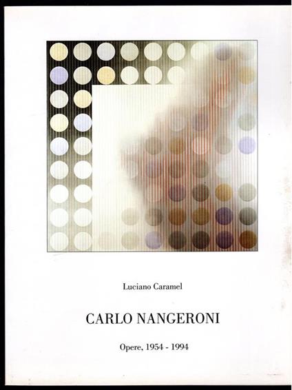 Carlo Nangeroni. Opere 1954 - 1994 - Luciano Caramel - copertina