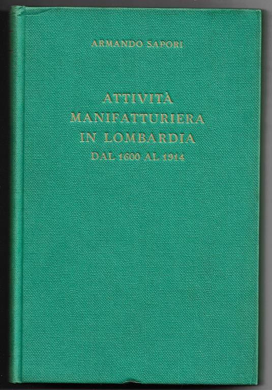Attività manifatturiera in Lombardia dal 1600 al 1914 - Armando Sapori - copertina