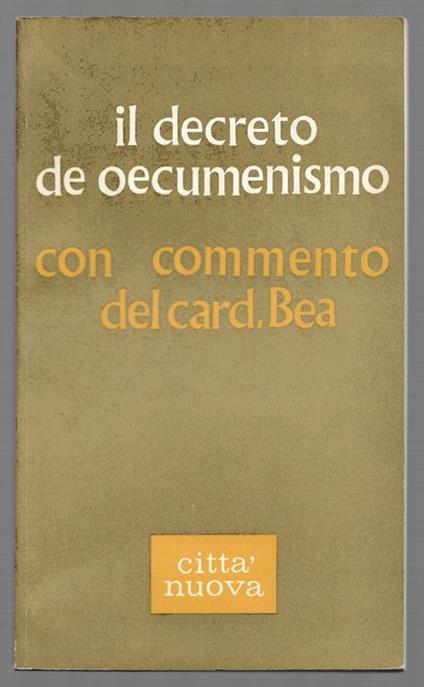 Il decreto de oecumenismo - Con commento del card. Bea - copertina