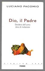 Dio, il Padre - Desiderio dell'uomo dono di rivelazione