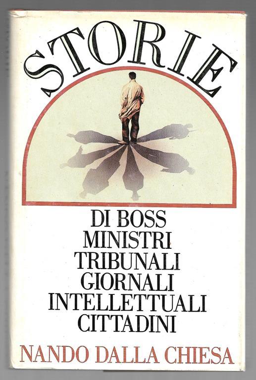 Storie di boss ministri tribunali giornali intellettuali cittadini - Nando Dalla Chiesa - copertina