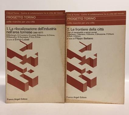 Progetto Torino 1. Sette ricerche per una città. I: La rilocalizzazione dell'industria nell'area torinese (1961-1977). Progetto Torino 2: Le frontiere della città. Casi di marginalità e servizi sociali - copertina