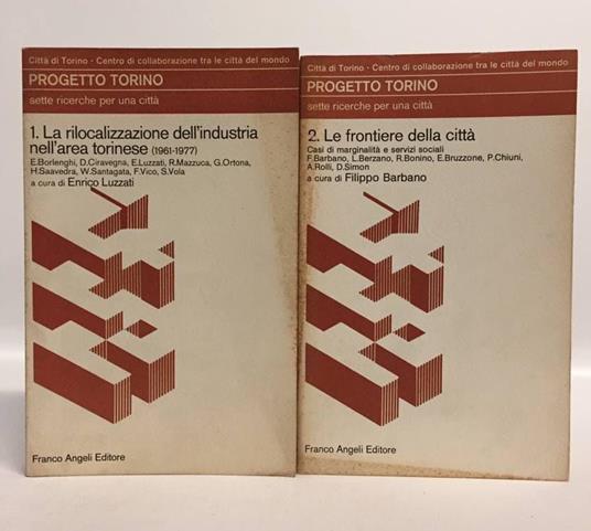 Progetto Torino 1. Sette ricerche per una città. I: La rilocalizzazione dell'industria nell'area torinese (1961-1977). Progetto Torino 2: Le frontiere della città. Casi di marginalità e servizi sociali - copertina