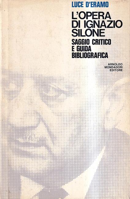 L' opera di Ignazio Silone. Saggio critico e guida Bibliografica - Luce D'Eramo - copertina