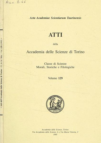 Atti della accademia delle scienze di Torino. Classe di scienze morali storiche e filologiche. Vol.129 - copertina