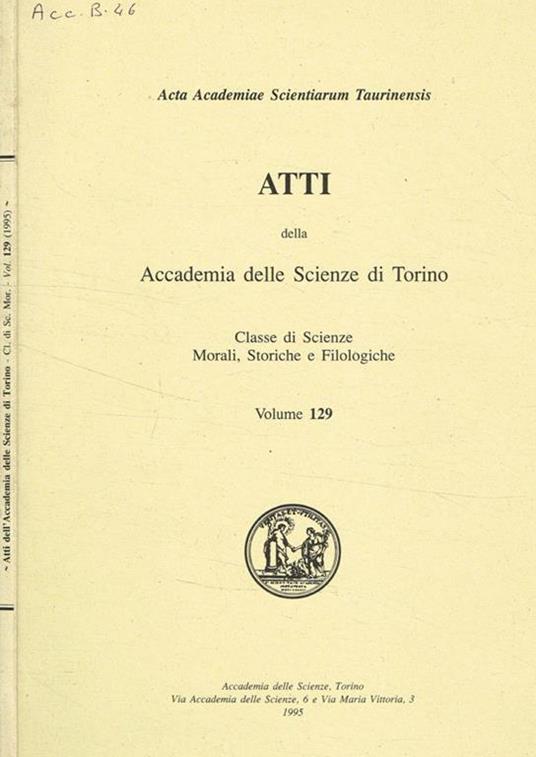 Atti della accademia delle scienze di Torino. Classe di scienze morali storiche e filologiche. Vol.129 - copertina