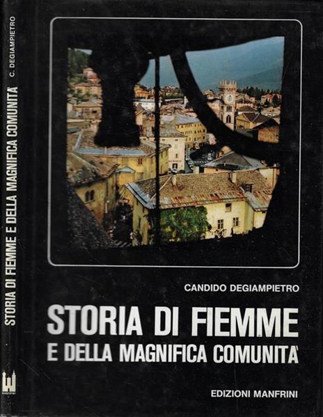 Storia di Fiemme e della magnifica comunità dalle origini all'istituzione dei comuni - Candido Degiampietro - 2