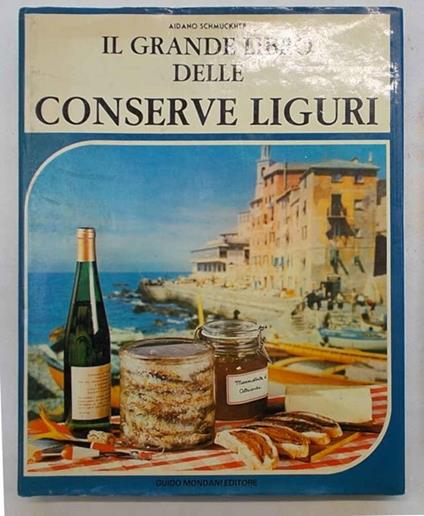 Il grande libro delle conserve liguri - Aidano Schmuckher - copertina