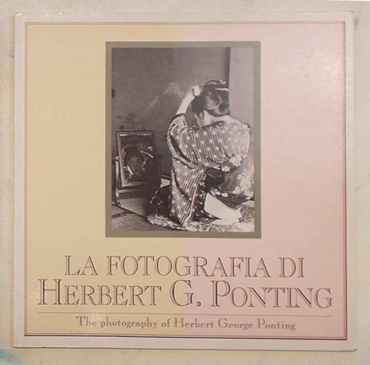 La fotografia di Herbert G. Pontig. The photography of Herbert George Ponting - copertina