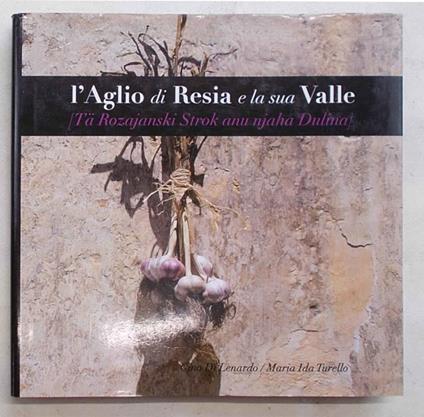 L' aglio di Resia e la sua Valle. Ta Rozajanski Strok anu njaha Dulina - copertina