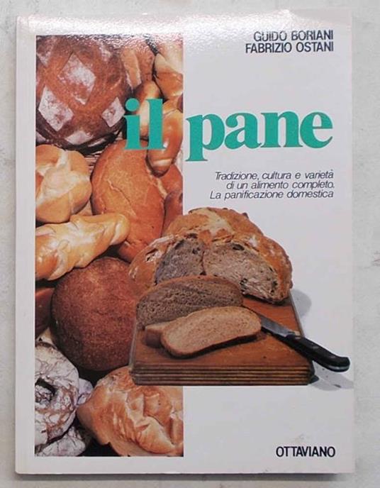 Il pane. Tradizione, cultura e variet… di un alimento completo. La panificazione domestica - Guido Boreani - copertina