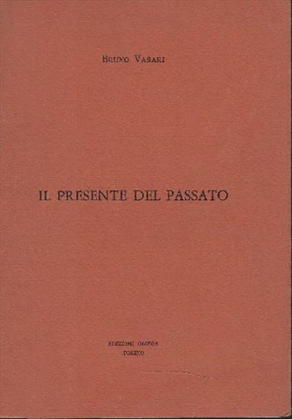 Il Presente Del Passato - Bruno Vasari - copertina