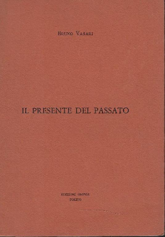 Il Presente Del Passato - Bruno Vasari - copertina