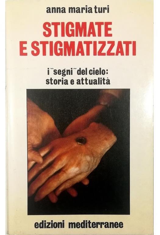 Stigmate e stigmatizzati I «segni del cielo»: storia e attualità - Anna Maria Turi - copertina