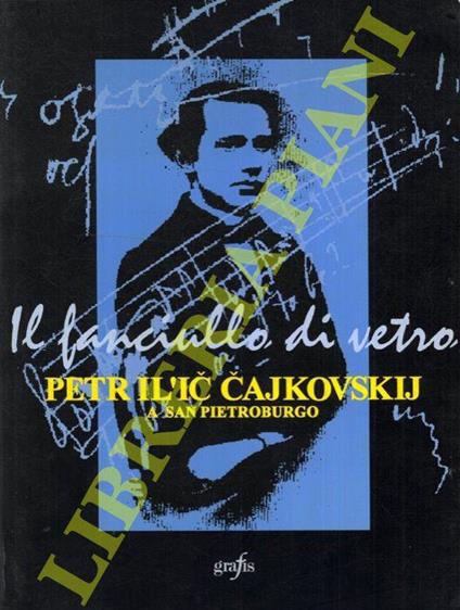 Il fanciullo di vetro Petr Il'ic Cajkovskij a San Pietroburgo - Maria Rosaria Boccuni - copertina