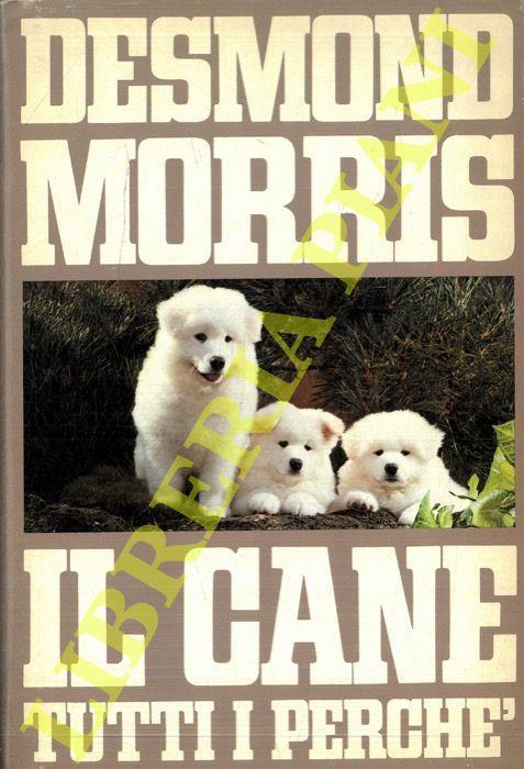 Il cane. Tutti i perchè - Desmond Morris - copertina