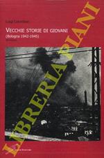 Vecchie storie di giovani. (Bologna 1942-1945)