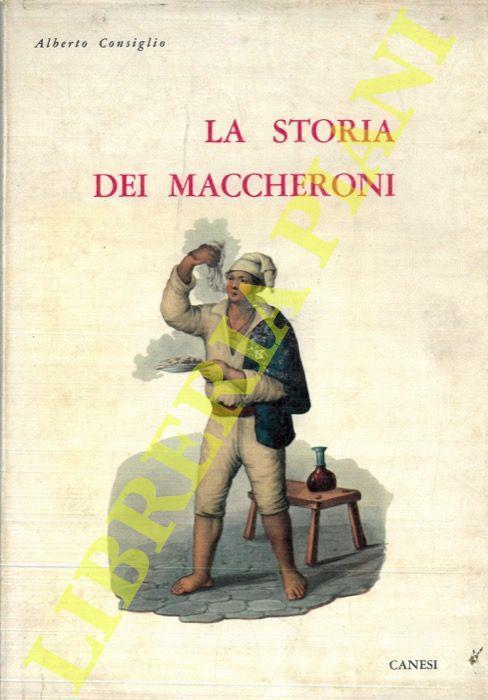 La storia dei maccheroni con cento ricette e con Pulcinella mangiamaccheroni - Alberto Consiglio - copertina