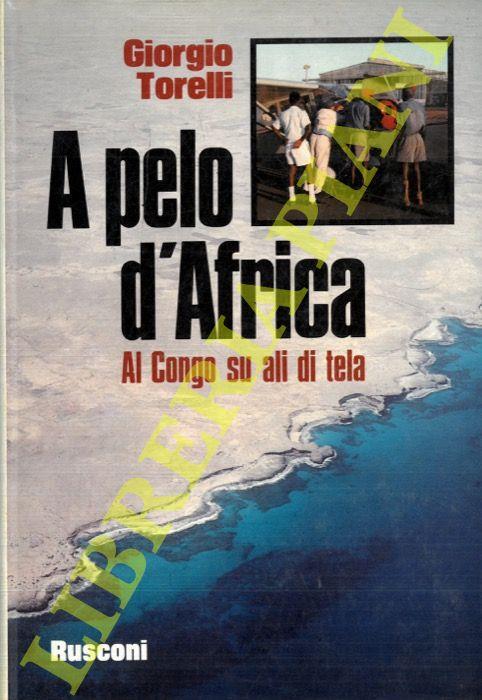 A pelo d'Africa. Al Congo su ali di tela - Giorgio Torelli - copertina