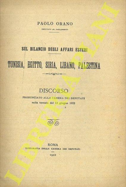 Sul bilancio degli Affari Esteri. Tunisia, Egitto, Siria, Libano, Palestina. Discorso pronunciato alla Camera dei Deputati nella tornata del 13 giugno 1922 - Paolo Orano - copertina