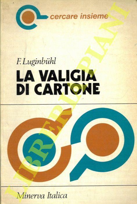La valigia di cartone. Cronaca di cento anni di emigrazione italiana - copertina