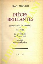 Pièces brillantes: L'invitation au chateau - Colombe - La répétition ou L'amour puni - Cécile ou L'école des pères