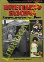 Ricettario fascista. La cucina autarchica e del tempo di guerra. “Chi mangia troppo deruba la patria”. Mente sana in corpo sano! Le ricette povere nate ieri come dura necessità per sopperire alle privazioni alimentari tornano oggi di grande attualità