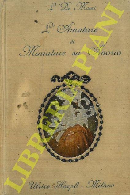 L' amatore di miniature su avorio (secoli 17°-18°-19°) - Luigi De Mauri - copertina