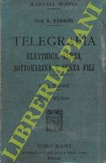 Manuale di telegrafia. Elettrica, aerea, sottomoarina e senza fili. Terza edizione corretta ed accresciuta