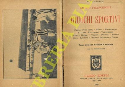 Giuochi sportivi. Calcio (Foot-ball) - Rugby - Water-Polo - Pallone - Palloncino - Tamburello - Tennis - Hockey - Trucco - Pilotta - Sfratto - Golf - Kricket e Vigoro - Bigliardo - Boccie. Terza edizione riveduta e ampliata - Giulio Franceschi - copertina
