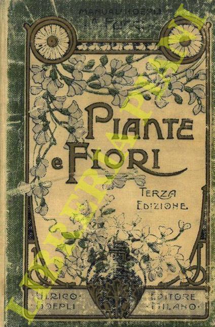Piante e fiori. Sulle finestre sulle terrazze e nei cortili. Cultura e descrizione delle principali specie e varietà. Terza edizione - Angiolo Pucci - copertina