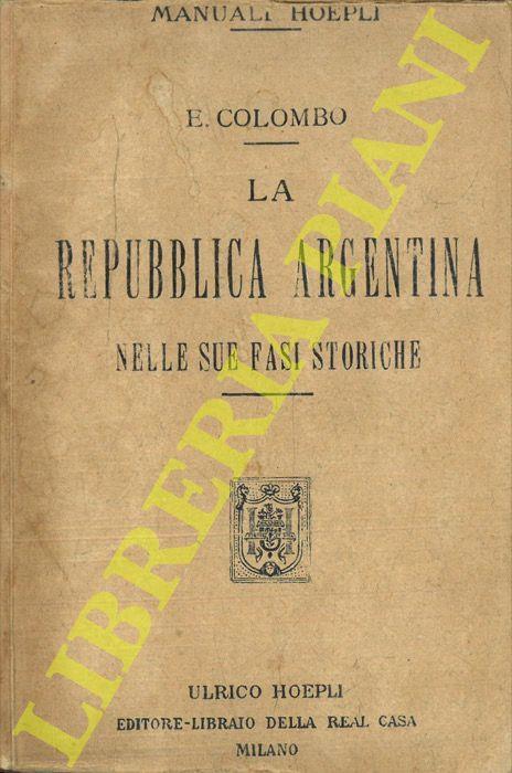 La Repubblica Argentina nelle sue fasi storiche e nelle sue attuali condizioni geografiche statistiche ed economiche - Ezio Colombo - copertina